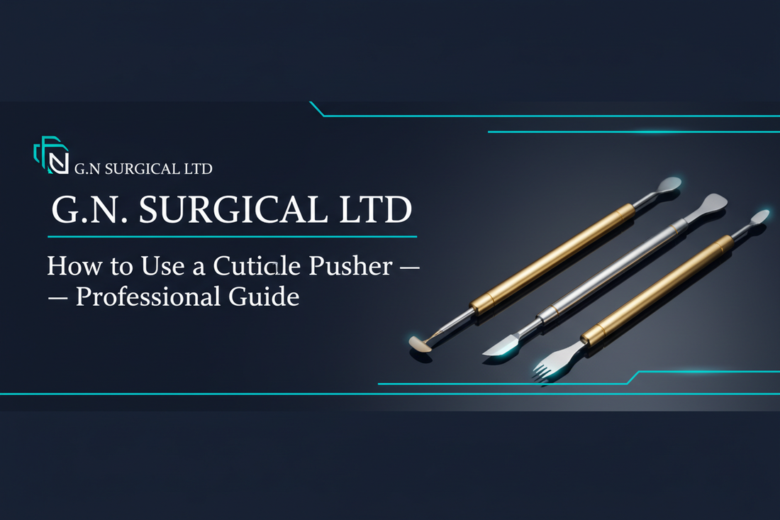 How to Use a Cuticle Pusher — Professional Guide UK GN SURGICAL LTD